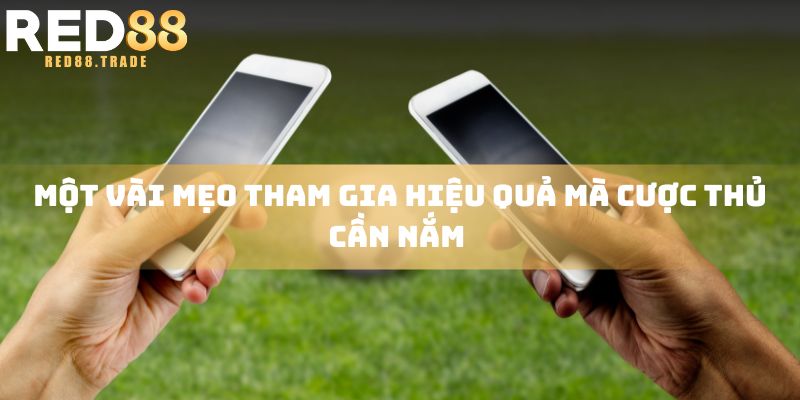 Một vài mẹo tham gia hiệu quả mà cược thủ cần nắm 